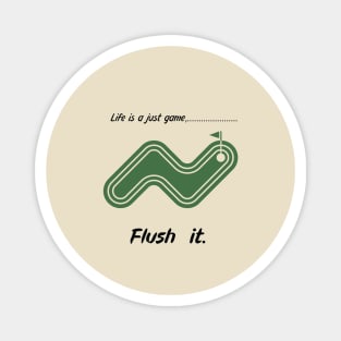 "Life is just a game, Flush it!"  T-shirts and props with sport motto. ( Golf Theme ) Magnet